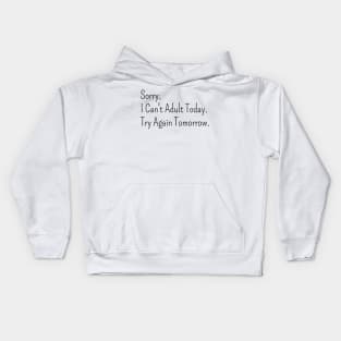 Sorry,  I Can't Adult Today.  Try Again Tomorrow. Kids Hoodie